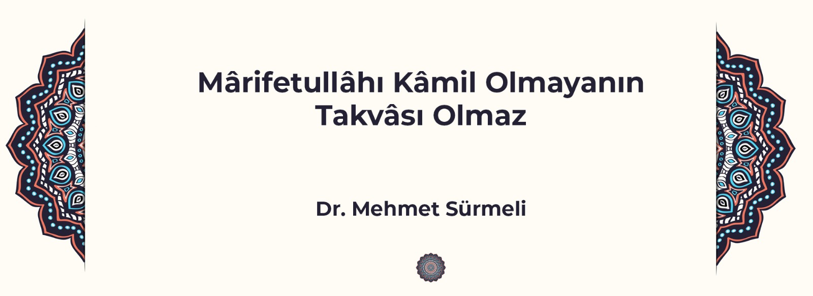 Mârifetullâhı Kâmil Olmayanın Takvâsı Olmaz