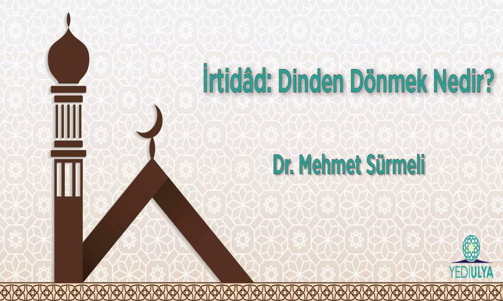 İRTİDÂD: DİNDEN DÖNMEK NEDİR?