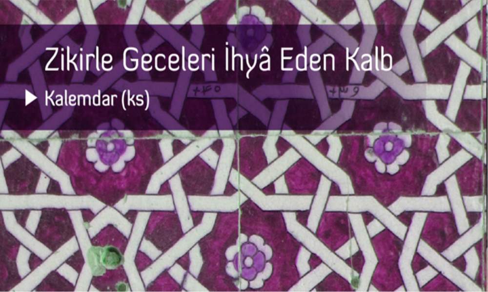 ZİKİRLE GECELERİ İHYÂ EDEN KALB