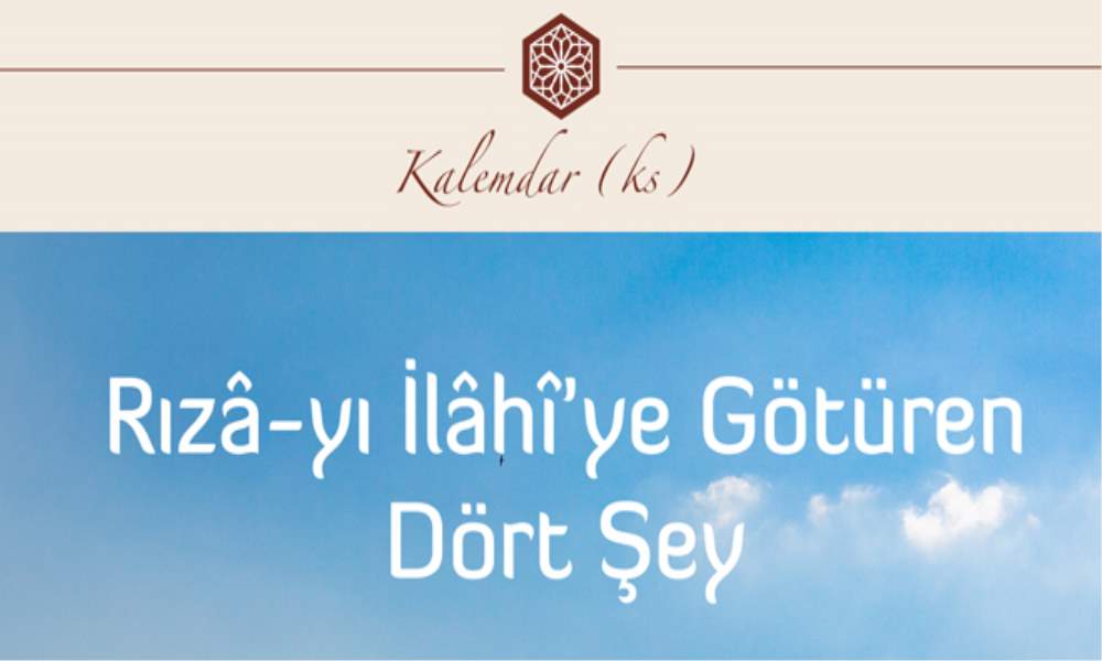 RIZÂ-YI İLÂHÎ'YE GÖTÜREN DÖRT ŞEY