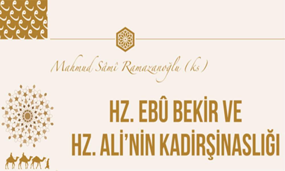 HZ. EBÛ BEKİR VE HZ. ALİ’NİN KADİRŞİNASLIĞI