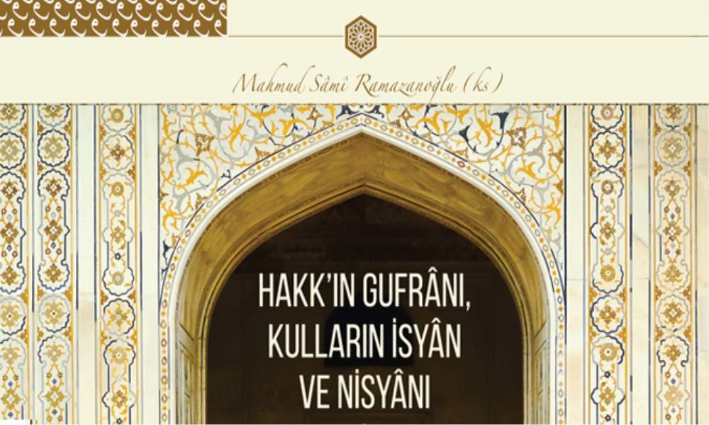 HAKK’IN GUFRÂNI, KULLARIN İSYÂN VE NİSYÂNI