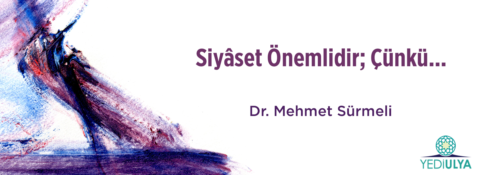 Siyâset Önemlidir; Çünkü...