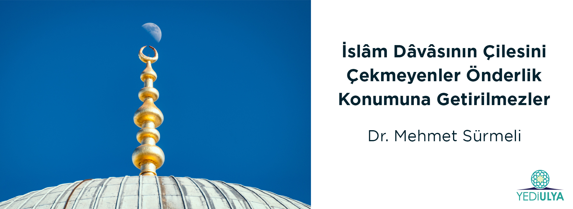 İslâm Dâvâsının Çilesini Çekmeyenler Önderlik Konumuna Getirilmezler