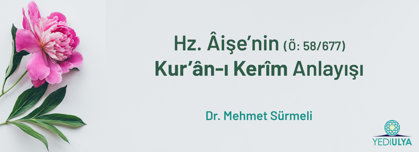 Hz. Âişe’nin (Ö: 58/677) Kur’ân-ı Kerîm Anlayışı